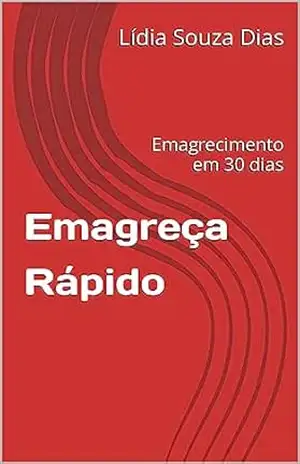 Emagreça Rápido: Emagrecimento em 30 dias - Lídia Souza Dias Emagreça Rápido: Emagrecimento em 30 dias - Lídia Souza Dias