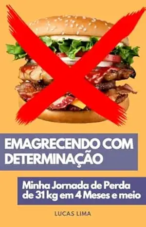 Emagrecendo com determinação: Minha jornada de perda de 31kg em 4 meses e meio – Lucas de Oliveira Lima Emagrecendo com determinação: Minha jornada de perda de 31kg em 4 meses e meio – Lucas de Oliveira Lima