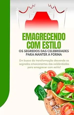 Emagrecendo com Estilo: Os Segredos das Celebridades para Manter a Forma – Adriel Oliveira da Silva