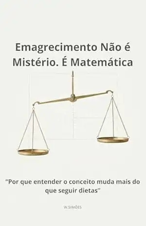 Capa do livro Emagrecimento Não É Mistério é matematica - W Simões