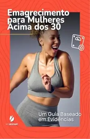 Capa do livro Emagrecimento para Mulheres Acima dos 30: Um Guia Baseado em Evidências - MEU RESTART LTDA