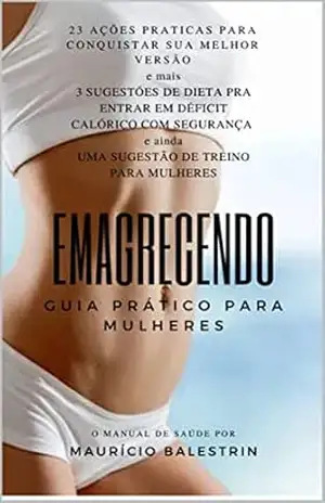EMAGRECIMENTO – PARA MULHERES: Um guia pratico de fácil entendimento para mulheres emagrecerem com segurança – Maurício  Balestrin