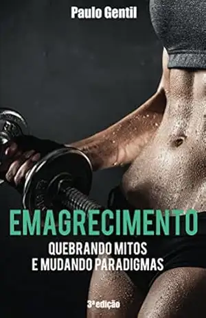Emagrecimento: Quebrando Mitos e Mudando Paradigmas – Paulo Gentil Emagrecimento: Quebrando Mitos e Mudando Paradigmas – Paulo Gentil