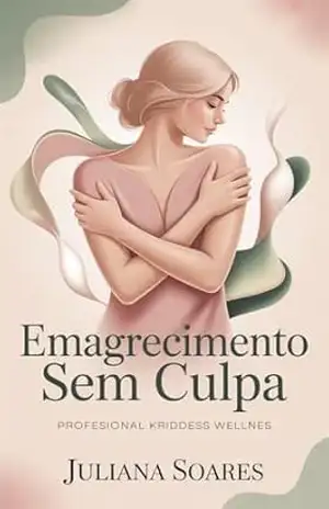 Capa do livro Emagrecimento Sem Culpa: O caminho para perder peso sem dietas extremas e sem se odiar no processo - Juliana Soares