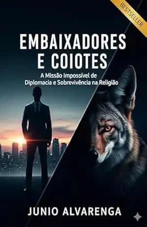 EMBAIXADORES E COIOTES: A Missão Impossível de Diplomacia e Sobrevivência na Religião – Junio  Alvarenga