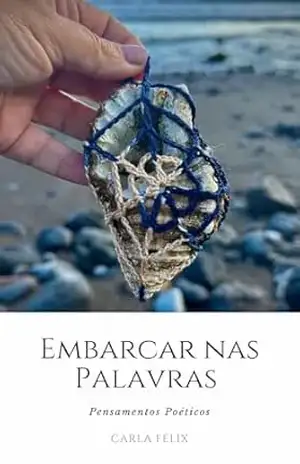 Capa do livro Embarcar nas Palavras: Pensamentos Poéticos - Carla  Félix