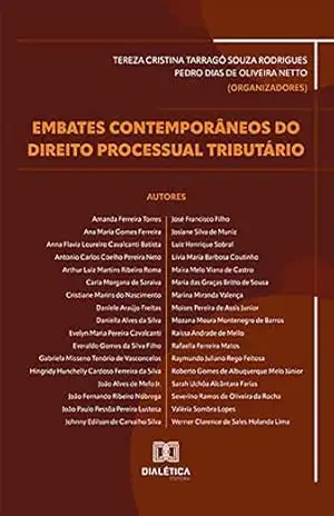 Embates contemporâneos do Direito Processual Tributário – Pedro Dias de Oliveira Netto