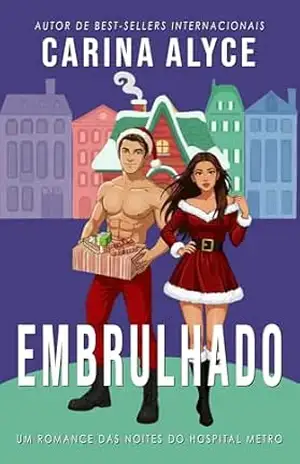 Embrulhado: Um Romance de Férias Ardente (Noites do Hospital Metro Livro 7) – Carina Alyce