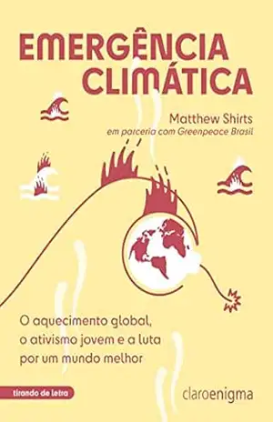 Emergência climática: O aquecimento global, o ativismo jovem e a luta por um mundo melhor – Vencedor Jabuti 2023 (Coleção Tirando de Letra) – Matthew Shirts