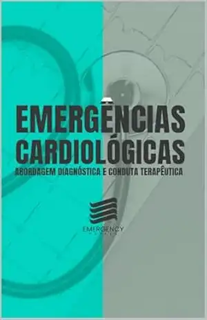 Emergências Cardiológicas: Abordagem Diagnóstica e Conduta Terapêutica (Medicina de Emergência Livro 2) – Miguel  Aguiar Netto