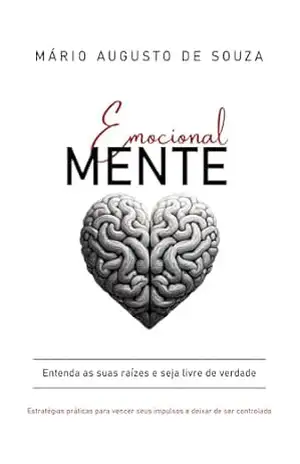 EmocionalMENTE: Entenda suas raízes e seja livre de verdade – Mario Augusto  de Souza