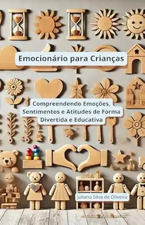 Capa do livro Emocionário para Crianças: Compreendendo Emoções, Sentimentos e Atitudes de Forma Divertida e Educativa - Juliano Silva de Oliveira