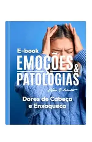 EMOÇÕES E PATOLOGIAS: ENXAQUECA E DOR DE CABEÇA – ANA BEATRIZ  PEIXOTO