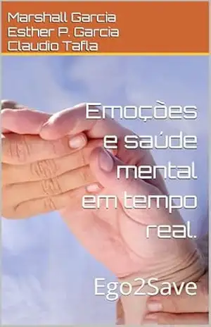 Emoções e saúde mental em tempo real.: Ego2Save – Marshall Garcia Emoções e saúde mental em tempo real.: Ego2Save – Marshall Garcia