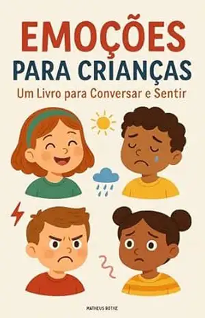 Emoções para Crianças: Um Livro para Conversar e Sentir – Matheus Rothe