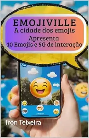 Emojiville a cidade do emojis: Ebook voltado para o público infantil (de qualquer idade), relata a diversão e as aventuras digitais dos emojis que residem em emojiville. – Iron Teixeira Emojiville a cidade do emojis: Ebook voltado para o público infantil (de qualquer idade), relata a diversão e as aventuras digitais dos emojis que residem em emojiville. – Iron Teixeira