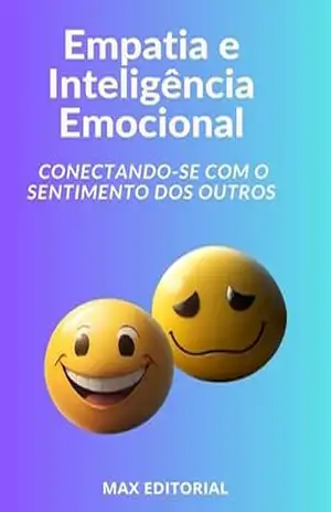 Empatia e Inteligência Emocional Conectando–se com o Sentimento dos Outros (INTELIGÊNCIA EMOCIONAL & SAÚDE MENTAL) – MAX EDITORIAL