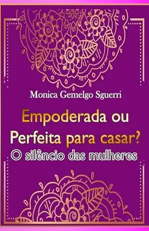 Capa do livro EMPODERADA OU PERFEITA PARA CASAR?: O silêncio das mulheres. - Mônica Gemelgo Sguerri
