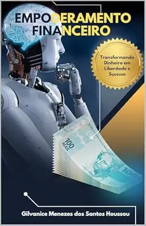 Capa do livro Empoderamento Financeiro: Transformando Dinheiro em Liberdade e Sucesso - Gilvanice Menezes Houssou