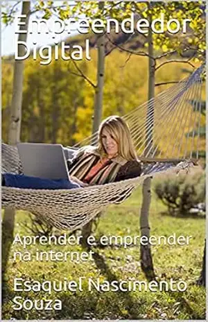 Empreendedor Digital: Aprender e empreender na internet – Esaquiel Nascimento  Souza