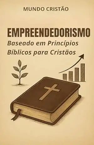 Empreendedorismo Baseado em Princípios Bíblicos para Cristãos – Mundo Cristão