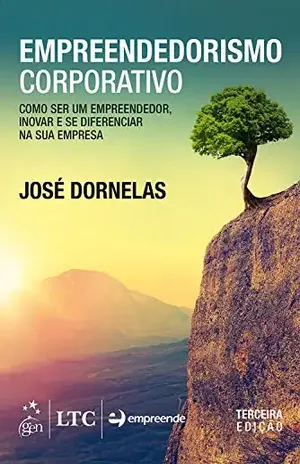 Empreendedorismo Corporativo – Como ser Empreendedor, Inovar e Diferenciar na sua Empresa – José Dornelas
