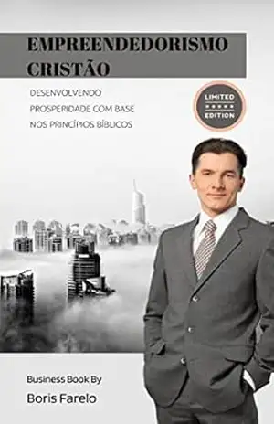 Capa do livro Empreendedorismo Cristão: Desenvolvendo Prosperidade com Base nos Princípios Bíblicos - Boris Farelo