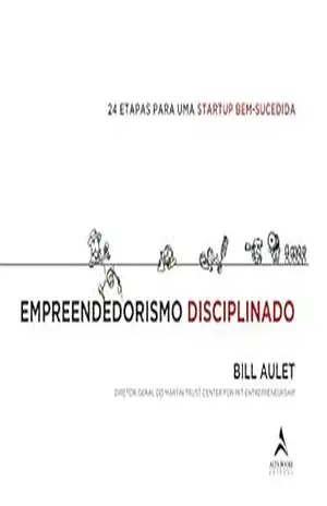 Empreendedorismo Disciplinado – Bill Aulet Empreendedorismo Disciplinado – Bill Aulet