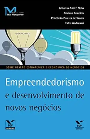 Empreendedorismo e desenvolvimento de novos negócios (Publicações FGV Management) – Tales Andreassi Alivinio Almeida, Antônio André Neto, Cristóvão Pereira De Souza