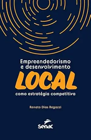 Empreendedorismo e desenvolvimento local como estratégica competitiva – Renato Regazzi
