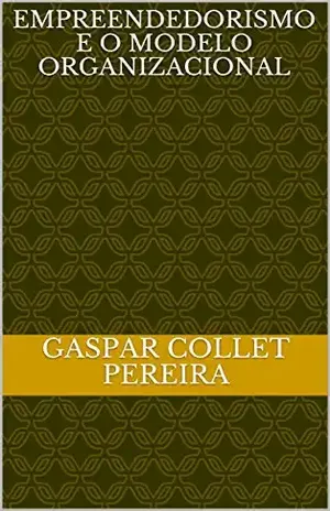 Empreendedorismo e o modelo organizacional – Gaspar  Collet Pereira