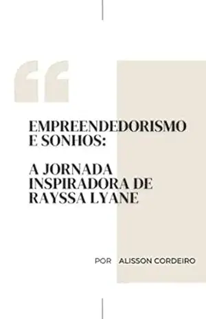 Capa do livro Empreendedorismo e Sonhos – A Jornada Inspiradora de Rayssa Liany - Alisson Cordeiro