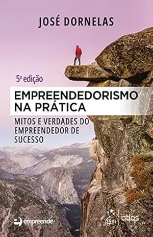 Capa do livro Empreendedorismo na Prática – Mitos e Verdades do Empreendedor de Sucesso - José Dornelas
