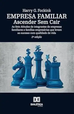Empresa Familiar – Ascender Sem Cair: As Sete Atitudes de integrantes de empresas familiares e famílias empresárias que levam ao sucesso com qualidade de vida – Harry G. Fockink