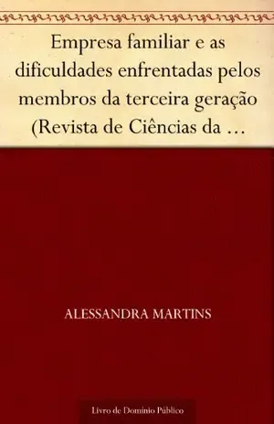 Empresa familiar e as dificuldades enfrentadas pelos membros da terceira geração (Revista de Ciências da Administração. V. 10 n. 22 setembro–dezembro de 2008) – Alessandra Martins