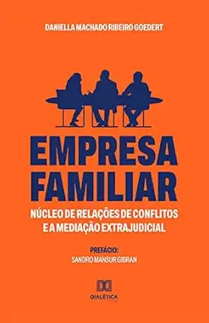 Capa do livro Empresa Familiar: núcleo de relações de conflitos e a mediação extrajudicial - DANIELLA MACHADO RIBEIRO GOEDERT