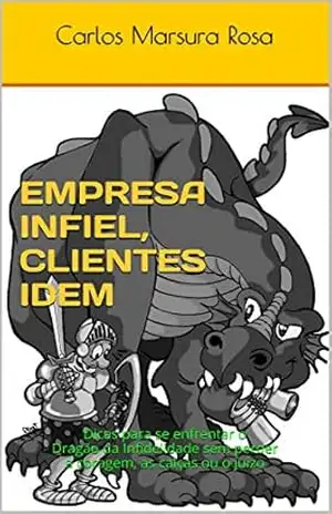 Empresa Infiel, Clientes Idem: Dicas para se enfrentar o Dragão da Infidelidade sem perder a coragem, as calças ou o juízo – Carlos marsura rosa