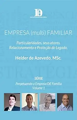 EMPRESA (multi) FAMILIAR: Particularidades, seus atores. Relacionamento e Proteção do Legado. (Perpetuando a Empresa DE Família) – Helder De Azevedo