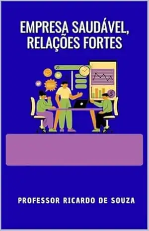 Empresa Saudável, Relações Fortes – Professor Ricardo de Souza