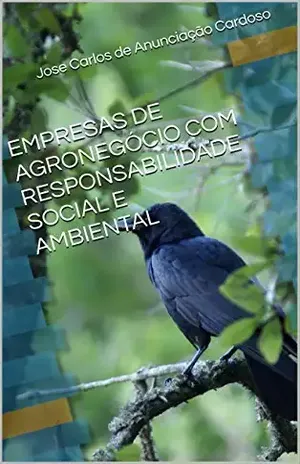 EMPRESAS DE AGRONEGÓCIO COM RESPONSABILIDADE SOCIAL E AMBIENTAL - Jose Carlos de Anunciação Cardoso EMPRESAS DE AGRONEGÓCIO COM RESPONSABILIDADE SOCIAL E AMBIENTAL - Jose Carlos de Anunciação Cardoso