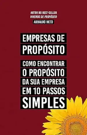 Empresas de Propósito: Como encontrar o propósito da sua empresa em 10 passos simples – Arnaldo Neto