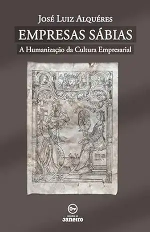 Capa do livro Empresas Sábias: A Humanização da Cultura Empresarial - José Luiz Alquéres