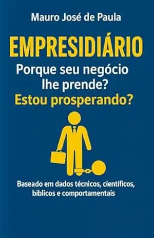 Capa do livro Empresidiário porque seu negócio lhe prende?: Estou prosperando? - Mauro José de Paula