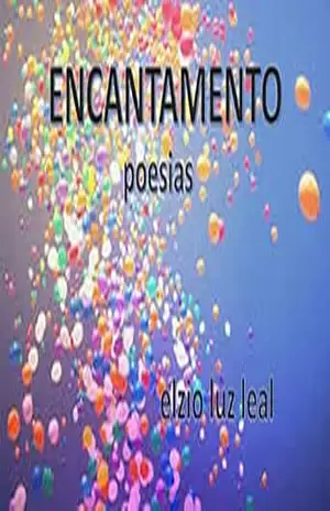 ENCANTAMENTO: poesias – ELZIO LUZ LEAL