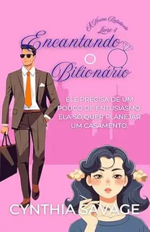 Encantando o Bilionário (A Noiva Relutante Livro 4) – Cynthia Savage