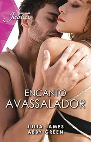 Encanto avassalador: Amarras da paixão & Proposta irrecusável (Jessica Livro 97) – Julia James
