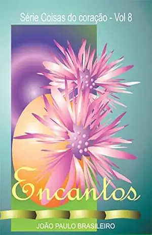 ENCANTOS (Coisas do coração Livro 8) – João Paulo Brasileiro