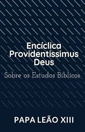 Encíclica Providentissimus Deus: Sobre os Estudos Bíblicos – Papa Leão XIII