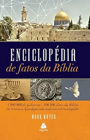 Enciclopédia de fatos da bíblia: 1 milhão de palavras, 100 mil fatos da Bíblia. De Gênesis a Apocalipse tudo nesta incrível enciclopédia - Mark Water