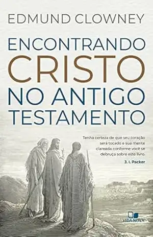 Encontrando Cristo no Antigo Testamento – Edmund Clowney Encontrando Cristo no Antigo Testamento – Edmund Clowney
